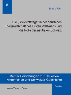 cover image of Die "Stickstofffrage" in der deutschen Kriegswirtschaft des Ersten Weltkriegs und die Rolle der neutralen Schweiz